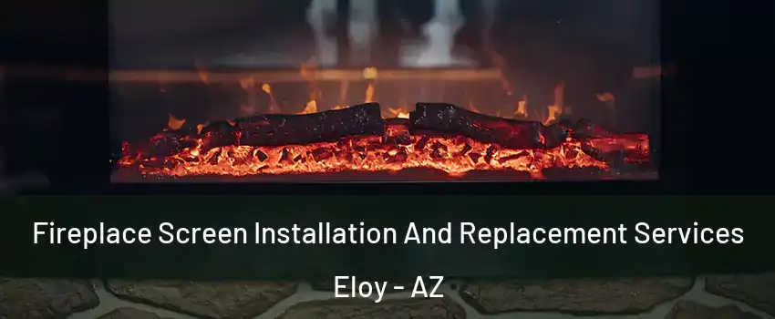  Fireplace Screen Installation And Replacement Services Eloy - AZ