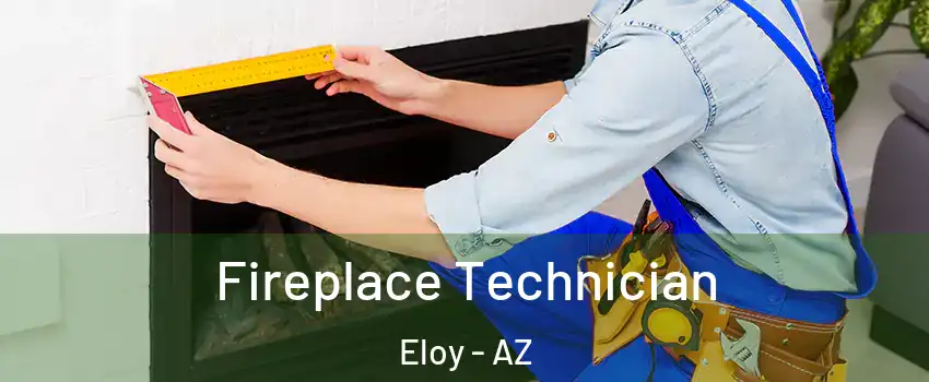  Fireplace Technician Eloy - AZ